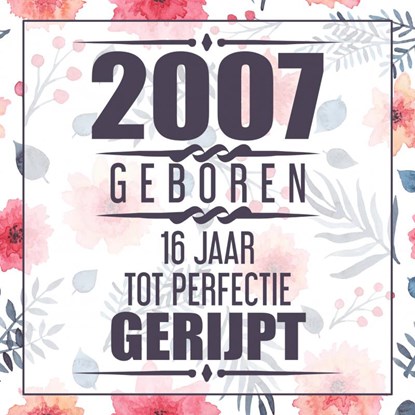 2007 Geboren 16 Jaar Tot Perfectie Gerijpt, Vera Nelles - Paperback - 9789464357677