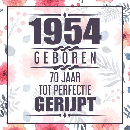1954 Geboren 70 Jaar Tot Perfectie Gerijpt, Vera Nelles - Paperback - 9789464357745