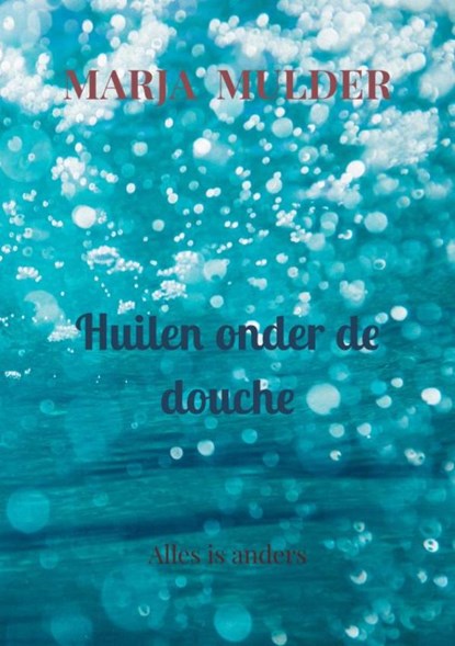 Huilen onder de douche, Marja Mulder - Paperback - 9789464359398
