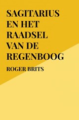 Sagitarius en het raadsel van de regenboog - Roger Brits - 9789464359657