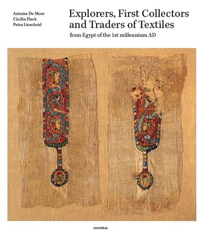 Explorers, First Collectors and Traders of Textiles from Egypt of the 1st millennium AD, Cäcilia Fluck ; Antoine De Moor ; Petra Linscheid - Gebonden - 9789464366075
