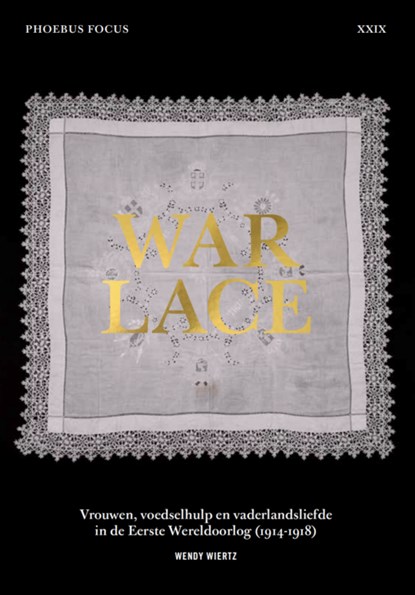 War Lace – Vrouwen, voedselhulp en vaderlandsliefde in de Eerste Wereldoorlog (1914-1918), Wendy Wiertz - Paperback - 9789464366532