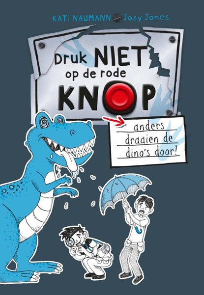 Druk niet op de rode knop anders draaien de dino's door!, Kati Naumann - Gebonden - 9789464399233