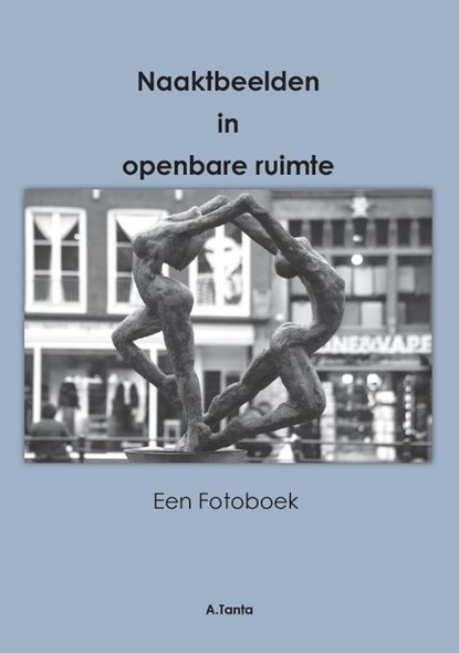 Naakt beelden in openbare ruimte, Ante Tanta - Paperback - 9789464430226