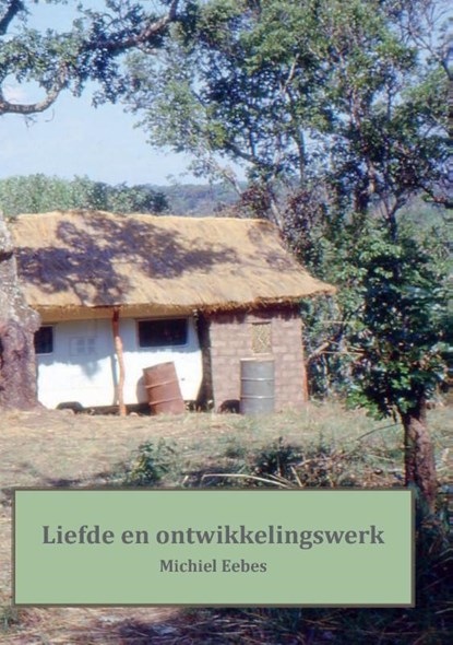Liefde en ontwikkelingswerk, Michiel Eebes - Paperback - 9789464432060