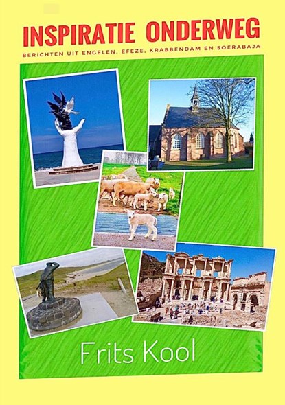 Inspiratie onderweg. Berichten uit Engelen, Efeze, Krabbendam en Soerabaja, Frits Kool - Paperback - 9789464432930