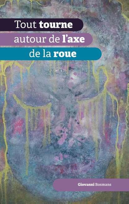 Tout tourne autour de l'axe de la roue, Giovanni Bosmans - Gebonden - 9789464433173