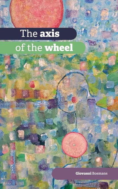 The axis of the wheel, Giovanni Bosmans - Paperback - 9789464433814