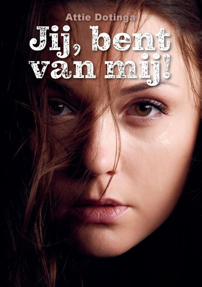 Jij, bent van mij!, Attie Dotinga - Paperback - 9789464434446