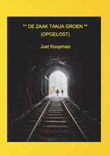 De zaak Tanja Groen (opgelost) - Just Koopman - 9789464435009