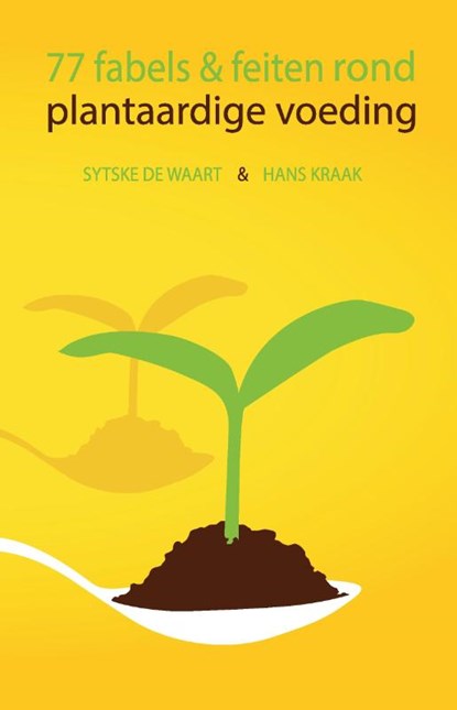 77 fabels en feiten rond plantaardige voeding, Sytske De Waart ; Hans Kraak - Paperback - 9789464435450