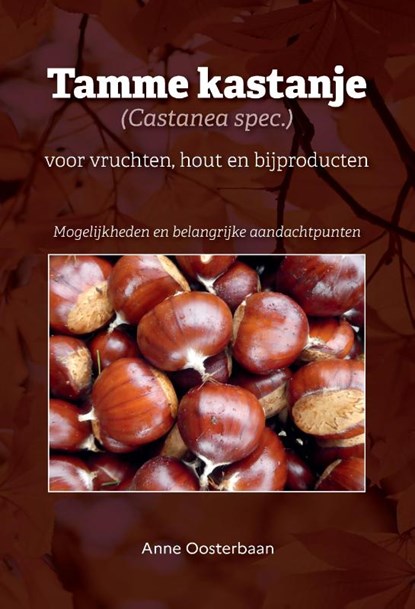 Tamme kastanje (Castanea spec.) voor vruchten, hout en bijproducten, Anne Oosterbaan - Gebonden - 9789464436099