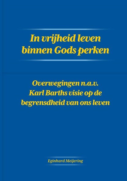 In vrijheid leven binnen Gods perken, Eginhard Meijering - Paperback - 9789464438000