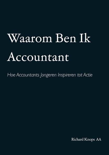 Waarom Ben Ik Accountant, Richard Knops AA - Paperback - 9789464438741