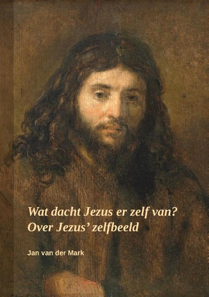Wat dacht Jezus er zelf van?, Jan Van der Mark - Paperback - 9789464439182