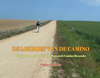 De lokroep van de camino, Hubert Bastiaens - Gebonden - 9789464439991