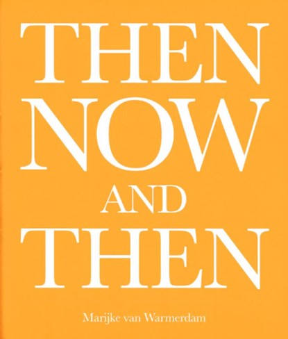 Then, now, and then, Marijke van Warmerdam ; Dominic van den Boogerd - Paperback - 9789464460230