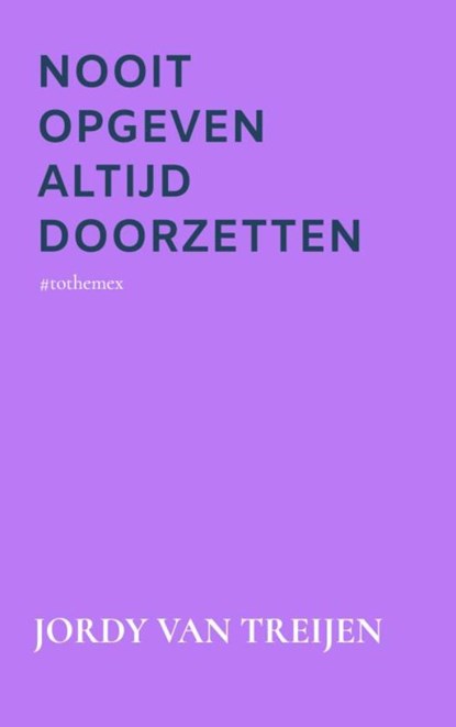 Nooit Opgeven Altijd Doorzetten, Jordy Van Treijen - Paperback - 9789464481655