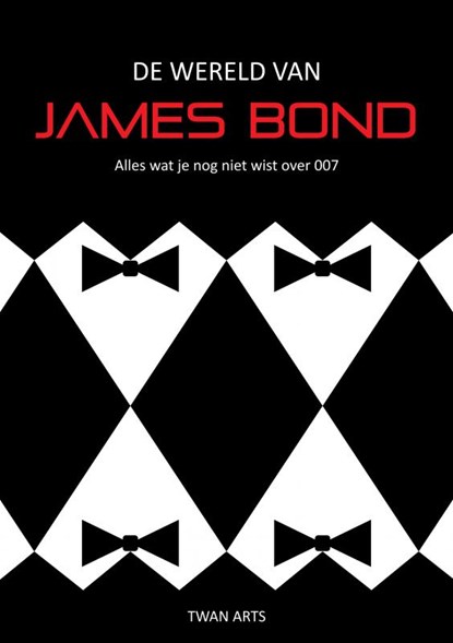De wereld van James Bond, Twan Arts - Paperback - 9789464483574