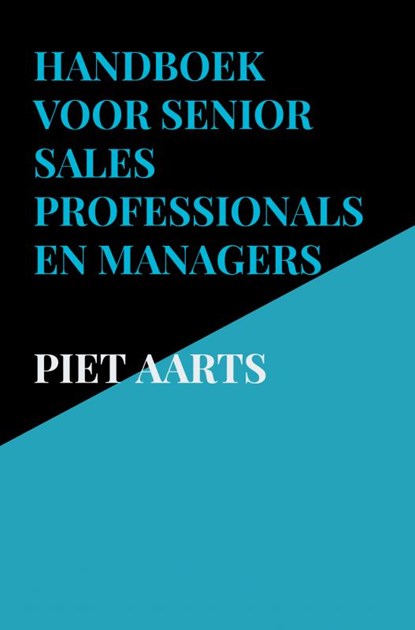 Handboek voor senior sales professionals en managers, Piet Aarts - Paperback - 9789464485004