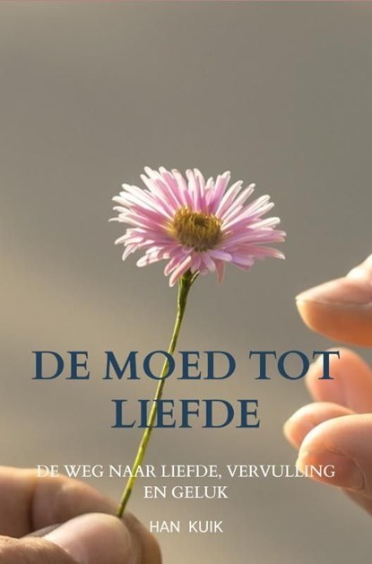 De moed tot liefde, Han Kuik - Ebook - 9789464485677