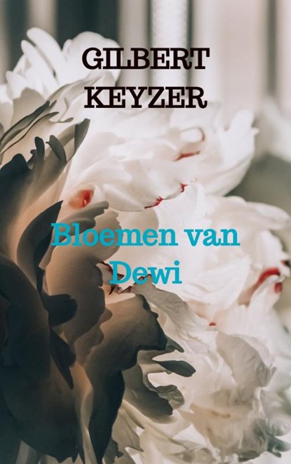 Bloemen van Dewi, Gilbert Keyzer - Paperback - 9789464486261