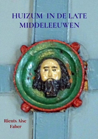 Huizum in de late middeleeuwen, Rients Aise Faber - Paperback - 9789464486582