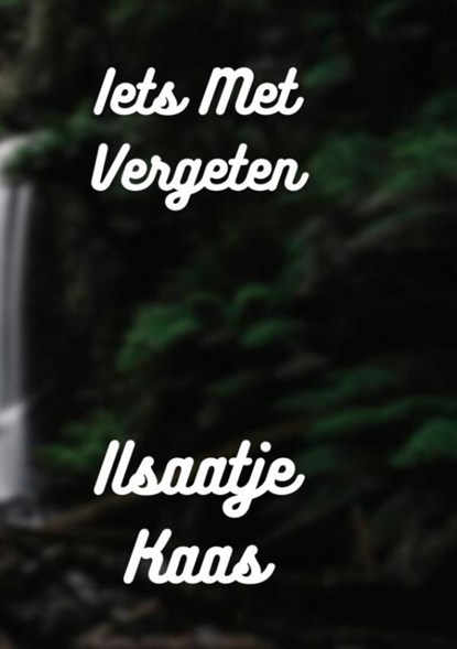Iets Met Vergeten, Ilsaatje Kaas - Paperback - 9789464488081