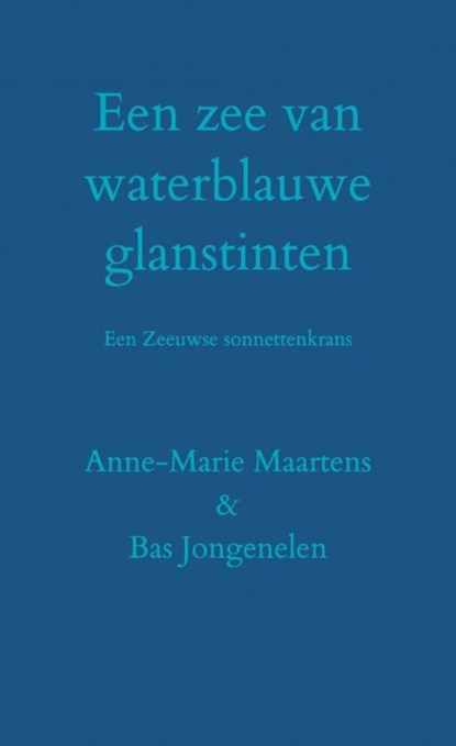 Een zee van waterblauwe glanstinten, Bas Jongenelen & Anne-Marie Maartens - Paperback - 9789464489507