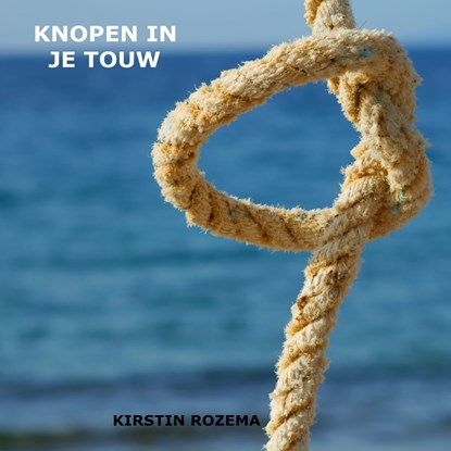 Knopen in je touw, Kirstin Rozema - Luisterboek MP3 - 9789464491340
