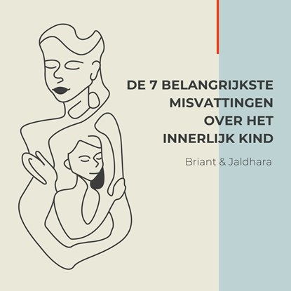 De 7 belangrijkste misvattingen over het innerlijk kind, Briant Donker Curtius ; Jaldhara Groeneveld - Luisterboek MP3 - 9789464493214