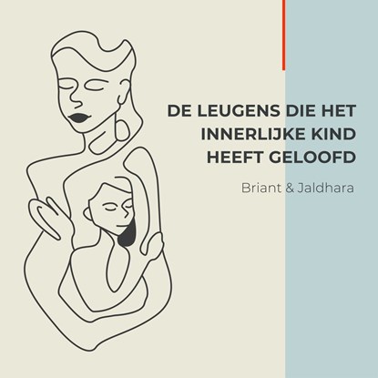 De leugens die het innerlijk kind heeft geloofd, Briant Donker Curtius ; Jaldhara Groeneveld - Luisterboek MP3 - 9789464493290