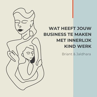 Wat heeft jouw Business te maken met Innerlijk Kind Werk, Briant Donker Curtius ; Jaldhara Groeneveld - Luisterboek MP3 - 9789464493436