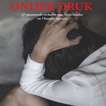 Onder druk, Karin Hazendonk ; Marjo de Vroed ; Renée Lemaire ; Gert-Jan van den Bemd ; Ben Dekkers ; Adri van Beelen ; Gerard R. Bras ; Gerard van Leijenhorst ; Suzanne van Brakel ; Heleen van Kuik-Bollen ; Daniëlle Stege ; Anke van der Kind ; Anne Koorevaar ; Ann-Ro - Luisterboek MP3 - 9789464493818