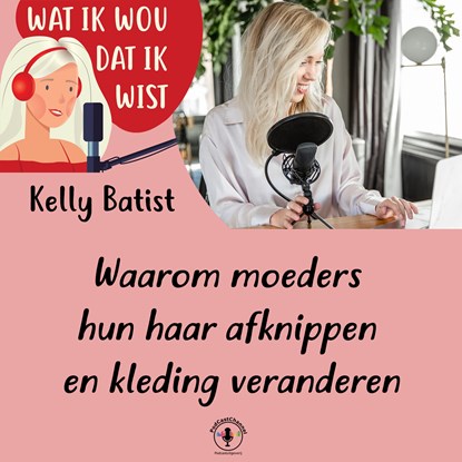 Waarom moeders hun haar afknippen en kleding veranderen, Kelly Batist - Luisterboek MP3 - 9789464498240