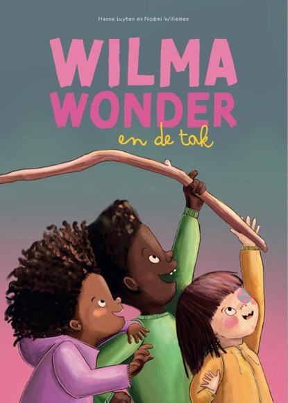 Wilma Wonder en de tak, Hanne Luyten & Noëmi Willemen - Gebonden - 9789464517910