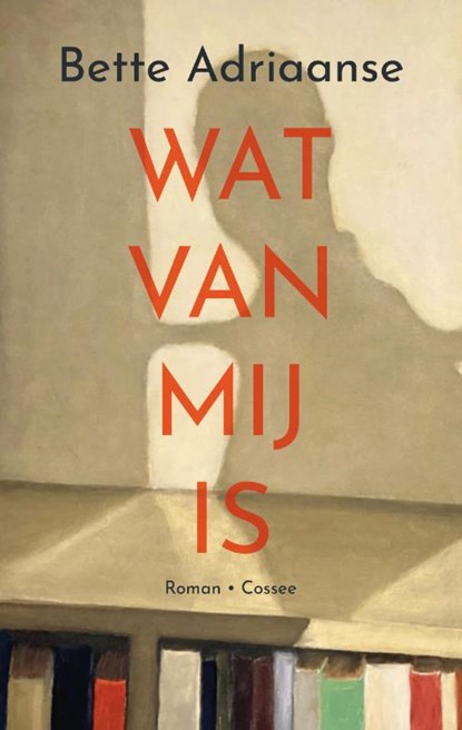 Wat van mij is, Bette Adriaanse - Paperback - 9789464520989