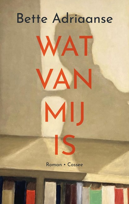 Wat van mij is, Bette Adriaanse - Ebook - 9789464520996