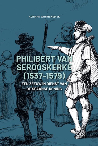 Philibert van Serooskerke (1537-1579), Adriaan van Riemsdijk - Gebonden - 9789464550092