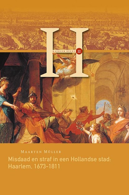 Misdaad en straf in een Hollandse stad: Haarlem, 1673-1811, Maarten Müller - Paperback - 9789464550146