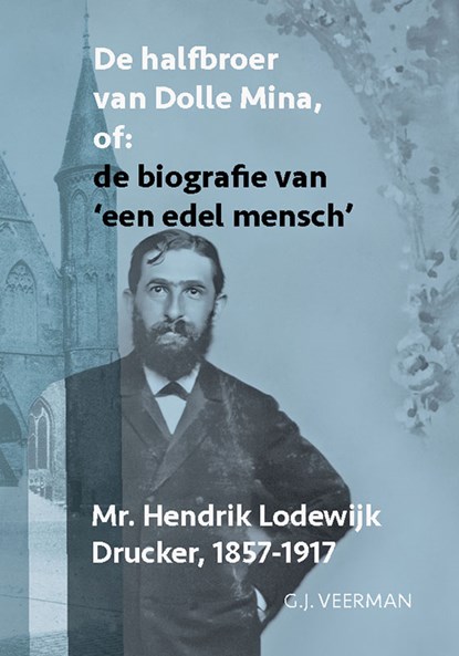 De halfbroer van Dolle Mina of: de biografie van ‘een edel mensch’, G.J. Veerman - Paperback - 9789464550481