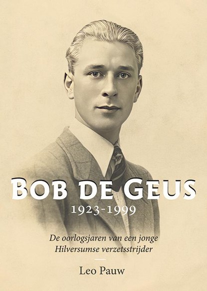 Bob de Geus 1923-1999, Leo Pauw - Paperback - 9789464550542