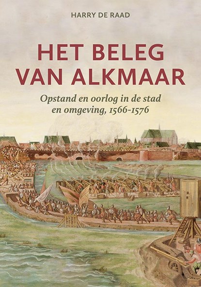 Het beleg van Alkmaar, Harry de Raad - Gebonden - 9789464550825