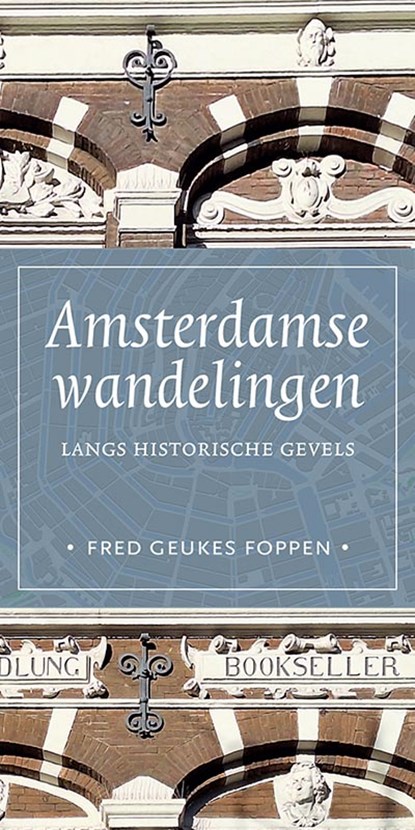 Amsterdamse wandelingen langs historische gevels, Fred Geukes Foppen - Paperback - 9789464551051