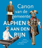 Canon van de gemeente Alphen aan den Rijn - Arjan van 't Riet ; Bernadette Verhoef ; Henry Wilbrink - 9789464551303