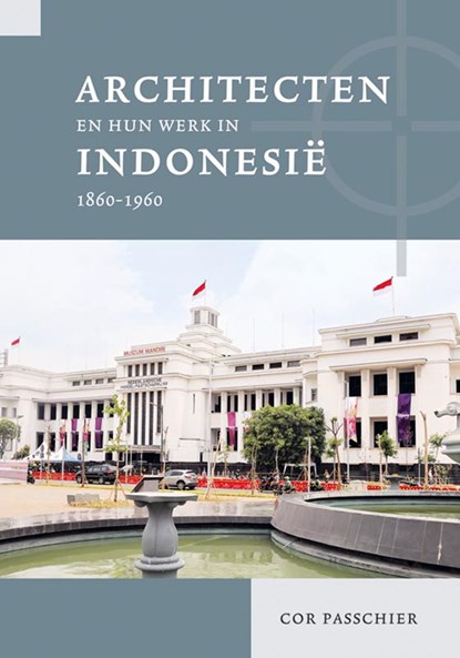 Architecten en hun werk in Indonesië 1860-1960, Cor Passchier - Paperback - 9789464551693