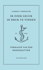 Ik zoek geluk in druk te vinden | Garrelt Verhoeven | 