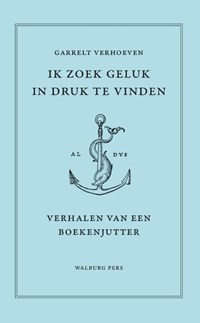Ik zoek geluk in druk te vinden | Garrelt Verhoeven | 