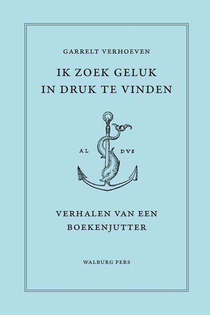 Ik zoek geluk in druk te vinden, Garrelt Verhoeven - Ebook - 9789464560817