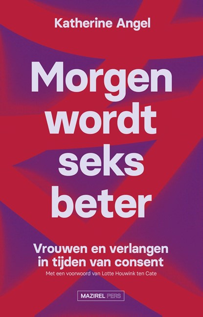 Morgen wordt seks beter, Katherine Angel ; Lotte Houwink ten Cate - Ebook - 9789464561241